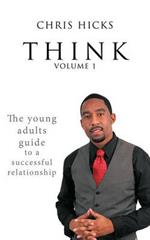 Think Volume 1: The Young Adults Guide to a Successful Relationship
