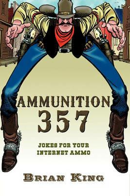 Ammunition 357: Jokes for Your Internet Ammo - Brian King - cover
