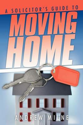 A Solicitor's Guide to Moving Home - Andrew Milne - cover