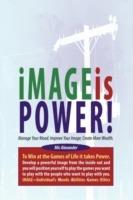IMAGE is POWER: Manage Your Mood; Improve Your Image; Create More Wealth