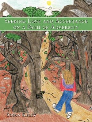 Seeking Love and Acceptance on a Path of Adversity - Susan Kelly - cover