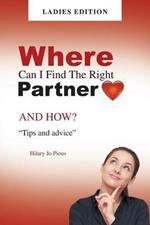Where Can I Find The Right Partner: AND HOW? Tips and advice LADIES EDITION
