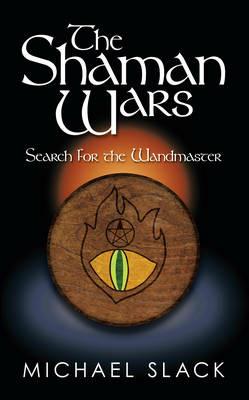 The Shaman Wars: Search for the Wandmaster - Michael Slack - cover