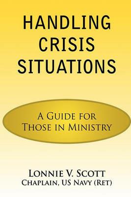 Handling Crisis Situations: A Guide for Those in Ministry - Lonnie V. Scott - cover
