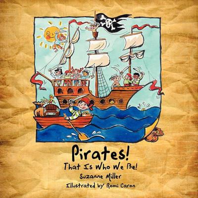 Pirates! That Is Who We Be! - Suzanne Miller - cover