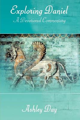 Exploring Daniel: A Devotional Commentary - Ashley Day - cover
