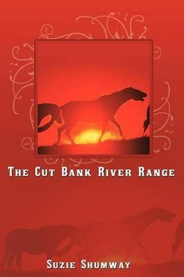 The Cut Bank River Range - Suzie Shumway - cover