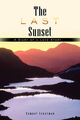 The Last Sunset: A Diary of a Love Story - Samuel Ackerman - cover