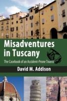 Misadventures in Tuscany: The Casebook of an Accident-Prone Tourist - David M. Addison - cover