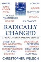 Radically Changed: 37 Real Life Inspirational Stories - Christopher Wilson - cover