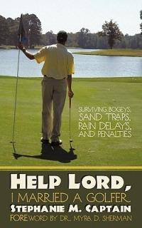 Help Lord, I Married A Golfer: Surviving Bogeys, Sand Traps, Rain Delays, and Penalties - Stephanie M. Captain - cover