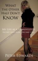 What the Other Half Don't Know: My Life as a Transvestite Escort (and How I Became One) - Peter Edwards - cover
