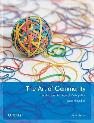 Art of Community: Building the New Age of Participation - Jono Bacon - cover