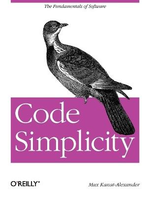 Code Simplicity: The Science of Software Design - Max Kanat-Alexander - cover