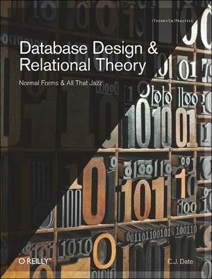 Database Design and Relational Theory: Normals Forms and All That Jazz - Date C J - cover