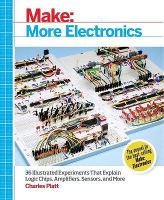 Make: More Electronics: Journey Deep into the World of Logic Chips, Amplifiers, Sensors, and Randomicity - Charles Platt - cover