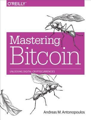 Mastering Bitcoin: Unlocking Digital Crypto-Currencies - Andreas Antonopoulos - cover