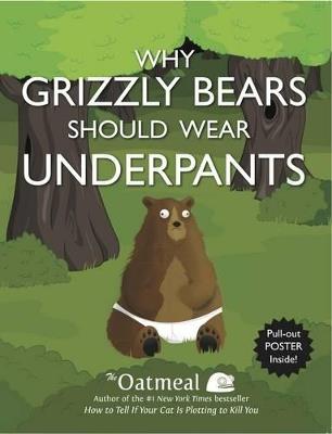 Why Grizzly Bears Should Wear Underpants - The Oatmeal,Matthew Inman - cover