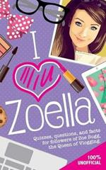 I Love Zoella: Quizzes, Questions, and Facts for Followers of Zoe Sugg, the Queen of Vlogging