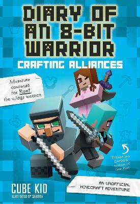 Diary of an 8-Bit Warrior: Crafting Alliances: An Unofficial Minecraft Adventure - Cube Kid - cover