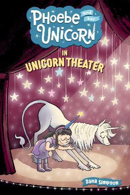 Phoebe and Her Unicorn in Unicorn Theater - Dana Simpson - cover