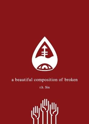 A Beautiful Composition of Broken - r.h. Sin - cover