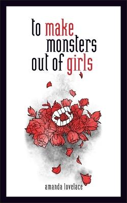 to make monsters out of girls - Amanda Lovelace,ladybookmad - cover