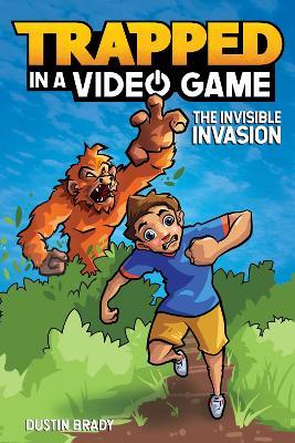 Trapped in a Video Game: The Invisible Invasion - Dustin Brady - cover