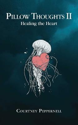 Pillow Thoughts II: Healing the Heart - Courtney Peppernell - cover