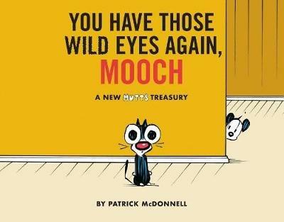 You Have Those Wild Eyes Again, Mooch: A New Mutts Treasury - Patrick McDonnell - cover
