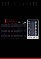 K - I - L - L Fm 100: Music to Die For - Teric Darken - cover