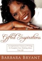 Gifted Inspirations: An Inspirational Treasury of Writings To Transform Your Thinking About Your Gift - Barbara Bryant - cover