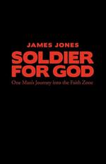 Soldier for God: One Man's Journey into the Faith Zone