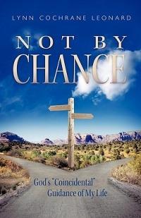 Not By Chance: God's "Coincidental" Guidance of My Life - Lynn Cochrane Leonard - cover