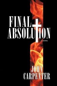 Final Absolution: A Novel - John Carpenter - cover