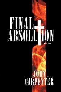 Final Absolution: A Novel - John Carpenter - cover