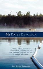 Mi Daily Devotion: 100 Days of Love, Inspirations, Encouragement, Encounter with God, Self- Evaluation, Quiet Time with God, Challenges and Comfort