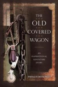 The Old Covered Wagon: An Inspirational Adventure Story - Phyllis Mitchell - cover