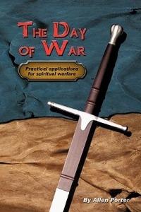 The Day of War: Practical Applications for Spiritual Warfare - Allen Porter - cover