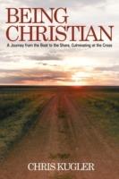 Being Christian: A Journey from the Boat to the Shore, Culminating at the Cross