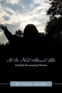 It Is Not About Us: A Book for the Maturing Christian - Michael Allen - cover