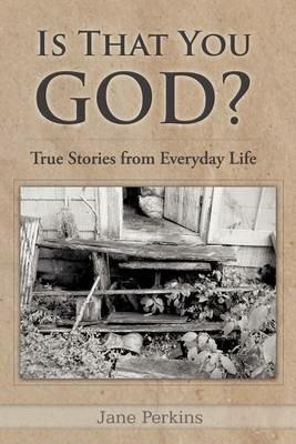 Is That You, God?: True Stories from Everyday Life - Jane Perkins - cover