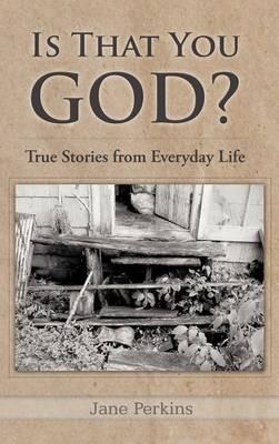 Is That You, God?: True Stories from Everyday Life - Jane Perkins - cover
