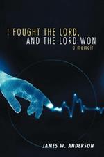 I Fought the Lord, and the Lord Won: A Memoir