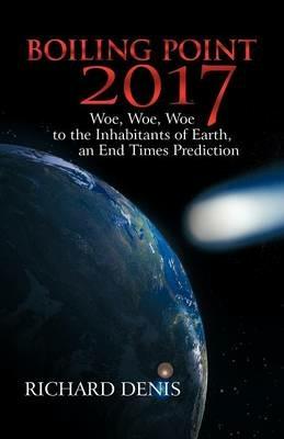 Boiling Point 2017: Woe! Woe! Woe! to the Inhabitants of Earth - Richard Denis - cover