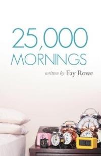 25,000 Mornings: Ancient Wisdom for a Modern Life - Fay Rowe - cover