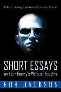 Short Essays on Your Enemy's Vicious Thoughts: Sadistic Thinking from Mankind's Invisible Stalker - Bob Jackson - cover