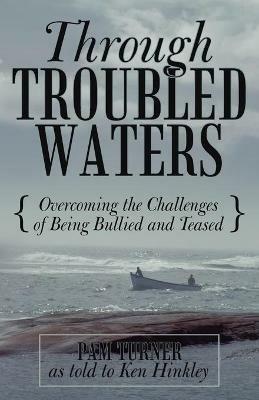 Through Troubled Waters: Overcoming the Challenges of Being Bullied and Teased - Pam Turner - cover
