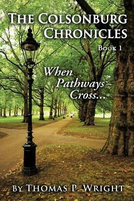 The Colsonburg Chronicles, Book 1: When Pathways Cross... - Thomas P. Wright - cover
