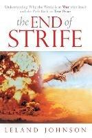 The End of Strife: Understanding Why the World is at War with Itself; and the Path Back to True Peace - Leland Johnson - cover